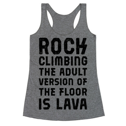 Rock Climing The Adult Version Of The Floor Is Lava Racerback Tank Top