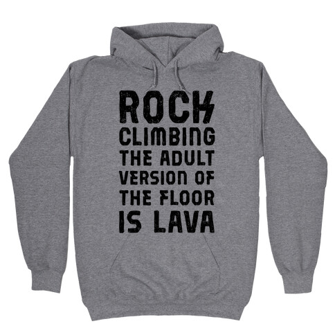 Rock Climing The Adult Version Of The Floor Is Lava Hooded Sweatshirt