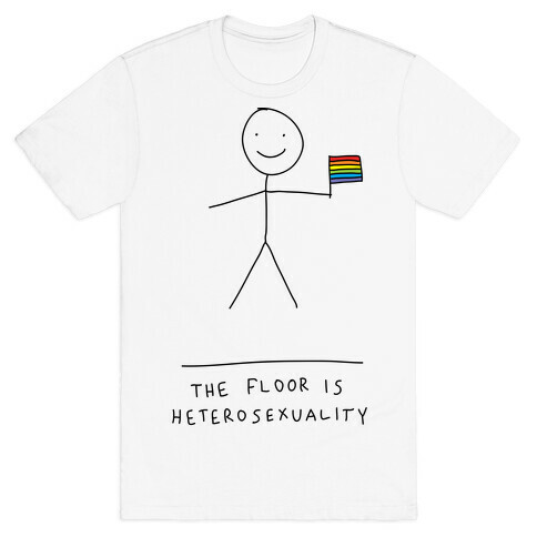 The Floor Is Heterosexuality T-Shirt