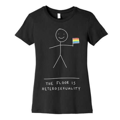 The Floor Is Hetersexuality Womens T-Shirt