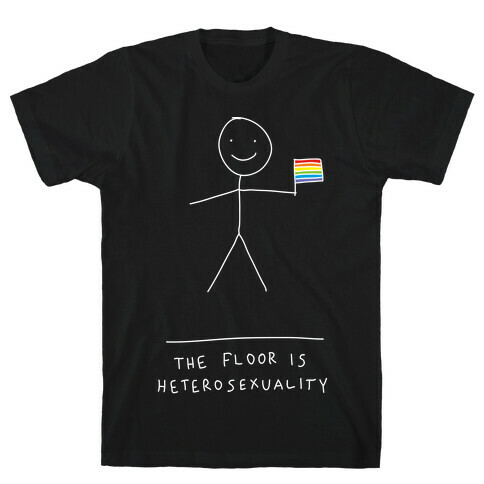 The Floor Is Hetersexuality T-Shirt