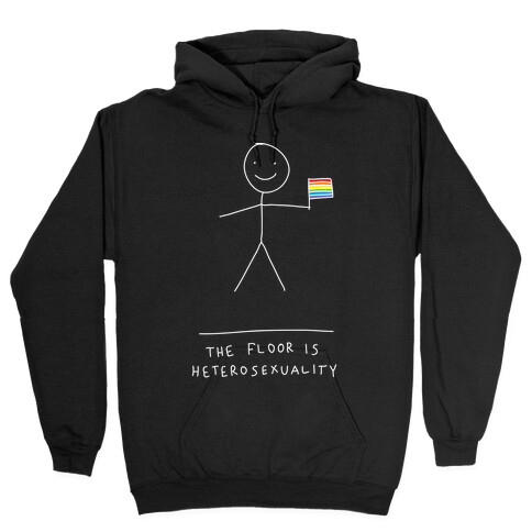The Floor Is Hetersexuality Hooded Sweatshirt