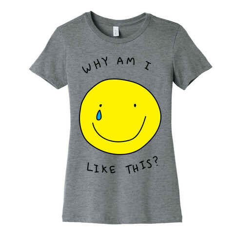 Why Am I Like This Womens T-Shirt