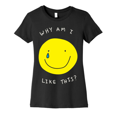 Why Am I Like This Womens T-Shirt