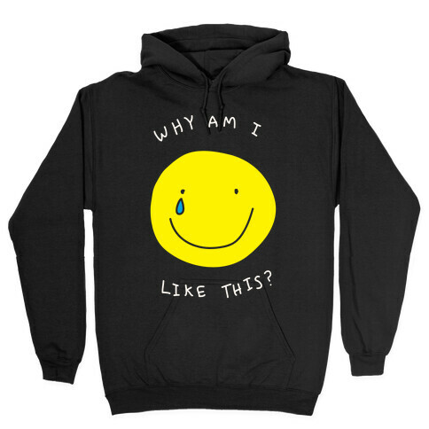 Why Am I Like This Hooded Sweatshirt