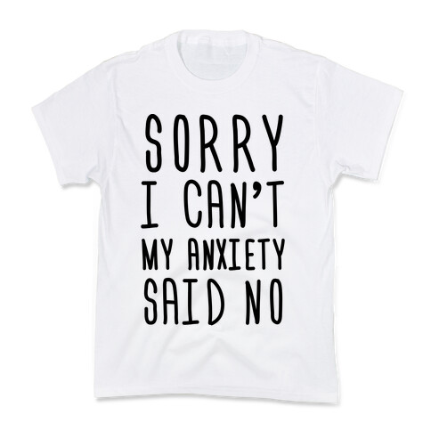 Sorry I Can't My Anxiety Said No Kids T-Shirt