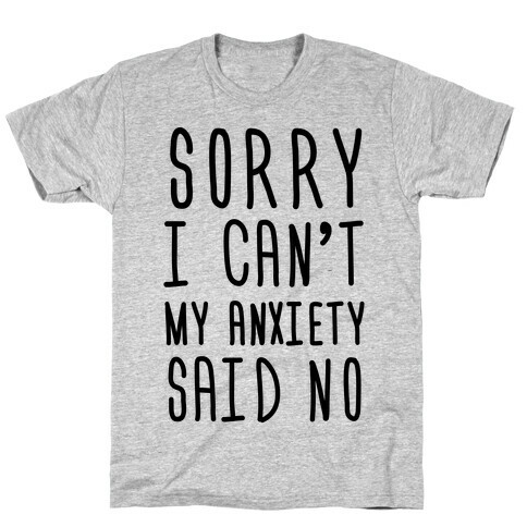 Sorry I Can't My Anxiety Said No T-Shirt