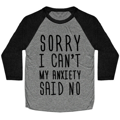 Sorry I Can't My Anxiety Said No Baseball Tee