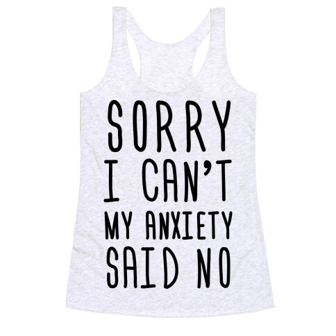 Sorry I Can't My Anxiety Said No Racerback Tank Top