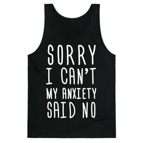 Sorry I Can't My Anxiety Said No Tank Top