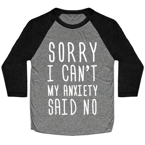 Sorry I Can't My Anxiety Said No Baseball Tee