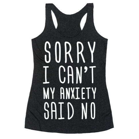 Sorry I Can't My Anxiety Said No Racerback Tank Top