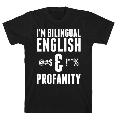 I'm Bilingual English & Profanity T-Shirt