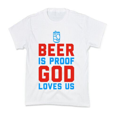 Beer is Proof God Loves Us Kids T-Shirt