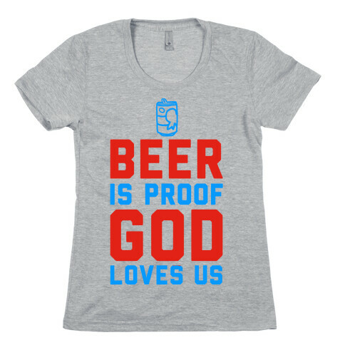 Beer is Proof God Loves Us Womens T-Shirt