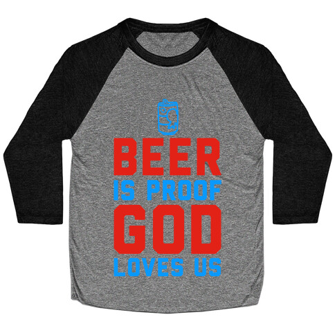 Beer is Proof God Loves Us Baseball Tee