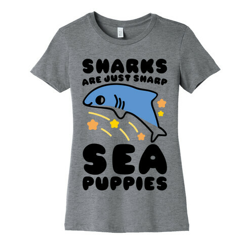 Sharks Are Just Sharp Sea Puppies  Womens T-Shirt