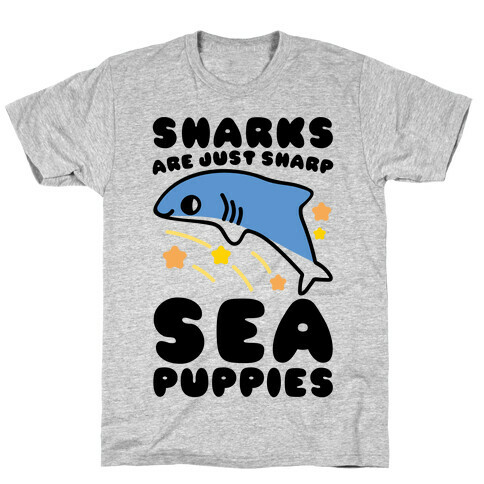 Sharks Are Just Sharp Sea Puppies  T-Shirt