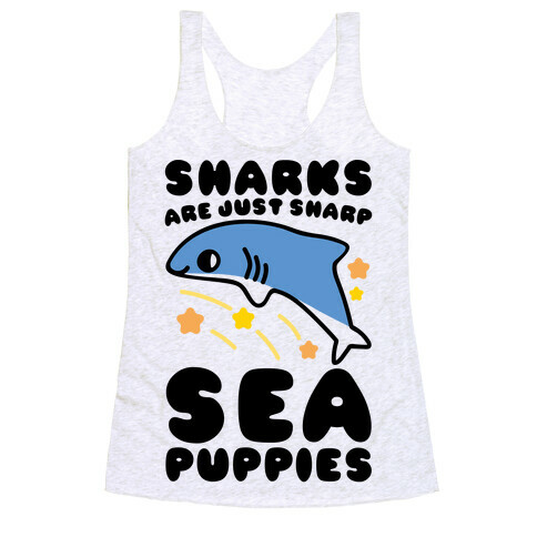 Sharks Are Just Sharp Sea Puppies  Racerback Tank Top