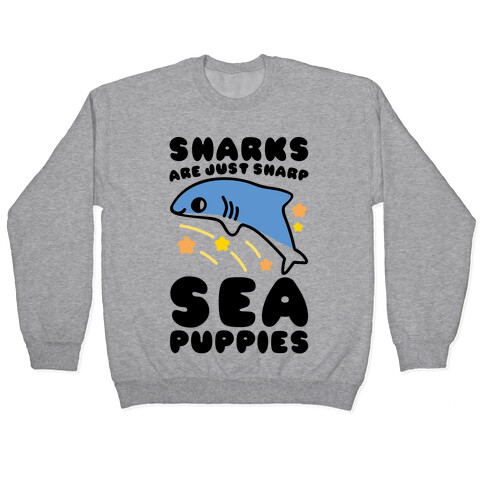 Sharks Are Just Sharp Sea Puppies  Pullover
