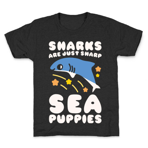 Sharks Are Just Sharp Sea Puppies White Print Kids T-Shirt