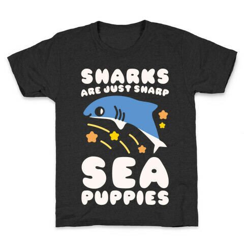 Sharks Are Just Sharp Sea Puppies White Print Kids T-Shirt