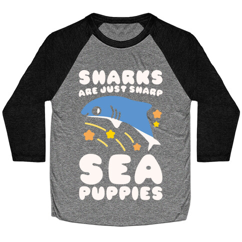 Sharks Are Just Sharp Sea Puppies White Print Baseball Tee