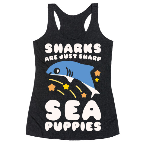 Sharks Are Just Sharp Sea Puppies White Print Racerback Tank Top