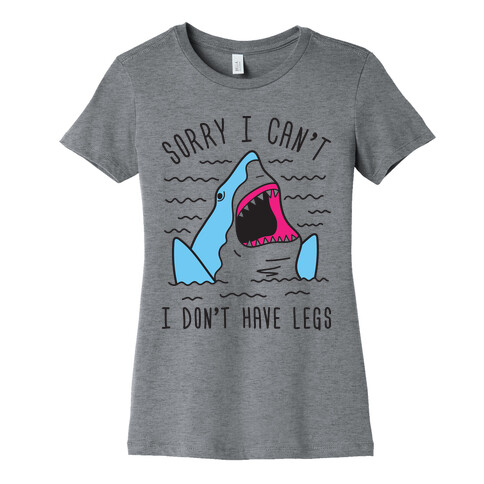 Sorry I Can't I Don't Have Legs Womens T-Shirt