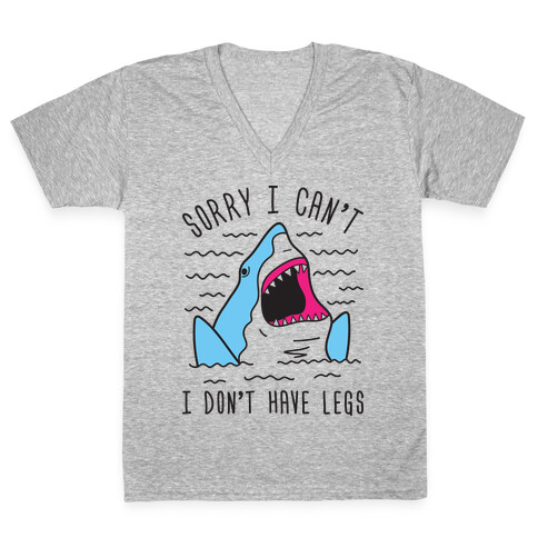 Sorry I Can't I Don't Have Legs V-Neck Tee Shirt