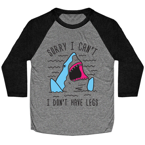 Sorry I Can't I Don't Have Legs Baseball Tee