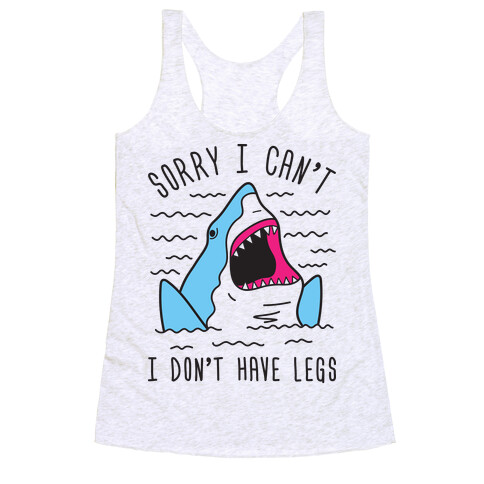 Sorry I Can't I Don't Have Legs Racerback Tank Top