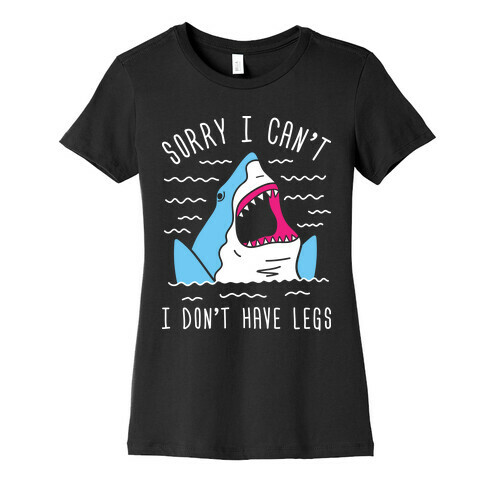 Sorry I Can't I Don't Have Legs Womens T-Shirt