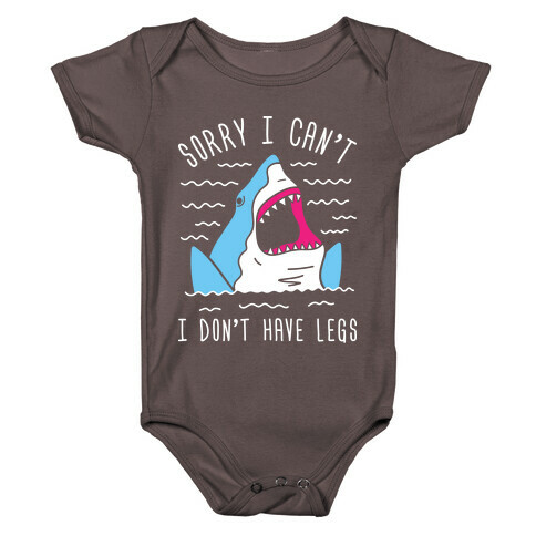 Sorry I Can't I Don't Have Legs Baby One-Piece