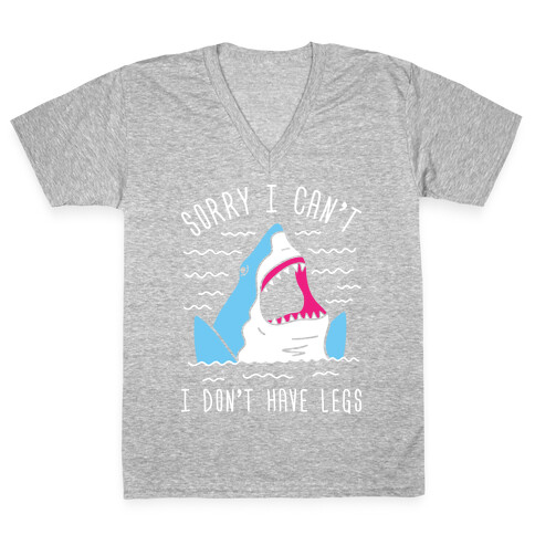 Sorry I Can't I Don't Have Legs V-Neck Tee Shirt