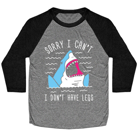 Sorry I Can't I Don't Have Legs Baseball Tee
