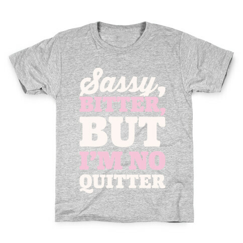 Sassy Bitter But I'm No Quitter White Print Kids T-Shirt