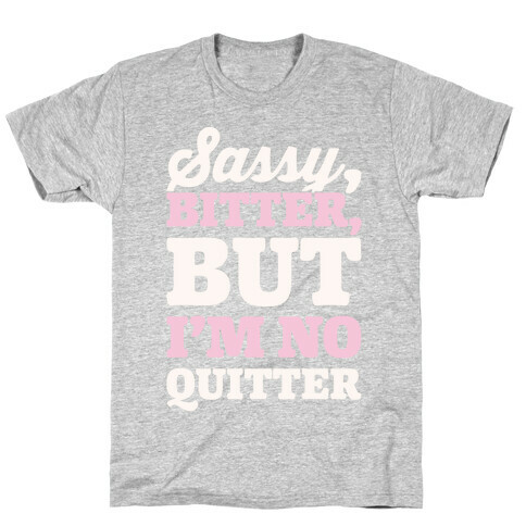 Sassy Bitter But I'm No Quitter White Print T-Shirt