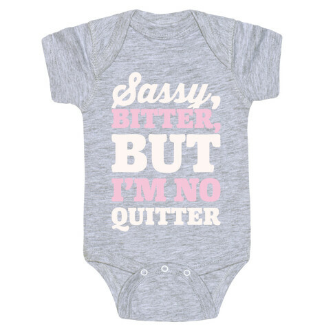 Sassy Bitter But I'm No Quitter White Print Baby One-Piece