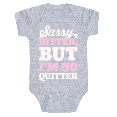 Sassy Bitter But I'm No Quitter White Print Baby One-Piece