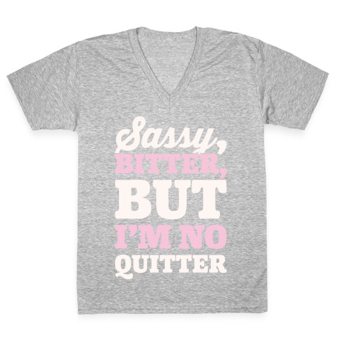 Sassy Bitter But I'm No Quitter White Print V-Neck Tee Shirt