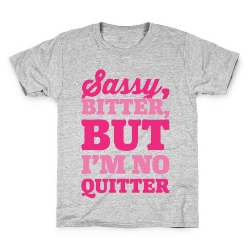 Sassy Bitter But I'm No Quitter Kids T-Shirt