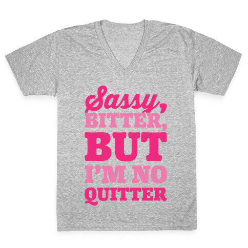 Sassy Bitter But I'm No Quitter V-Neck Tee Shirt