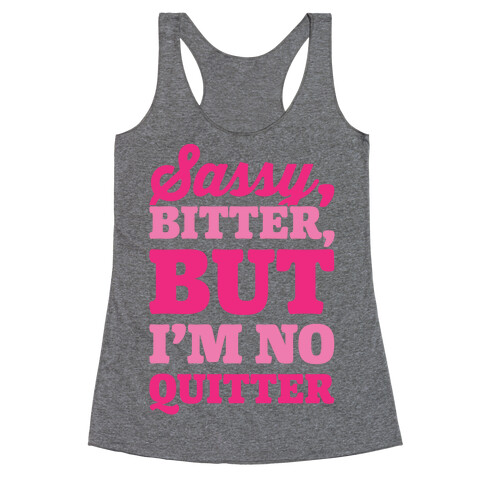 Sassy Bitter But I'm No Quitter Racerback Tank Top