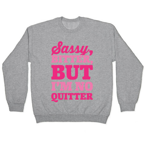 Sassy Bitter But I'm No Quitter Pullover