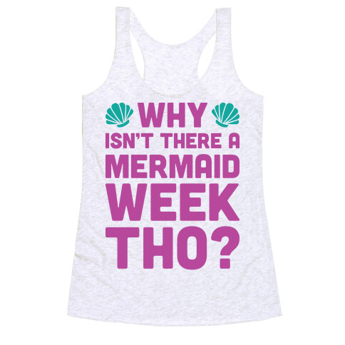 Why Isn't There A Mermaid Week Tho? Racerback Tank Top