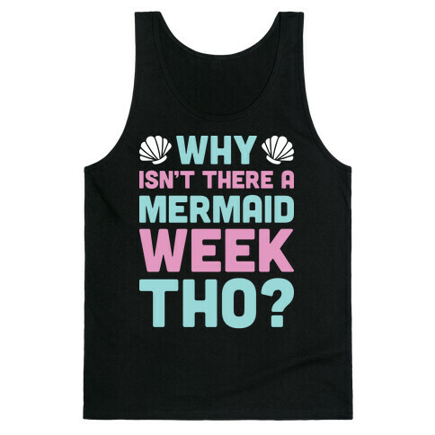 Why Isn't There A Mermaid Week Tho? Tank Top