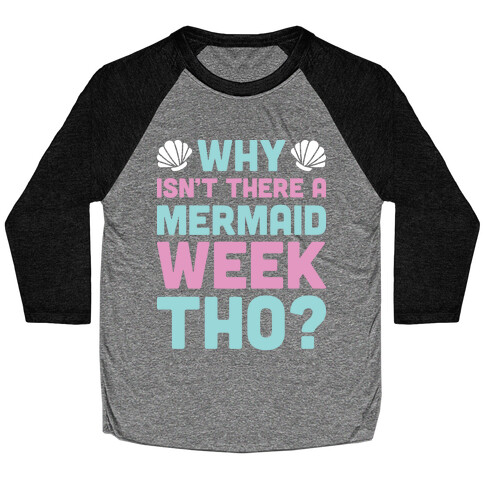 Why Isn't There A Mermaid Week Tho? Baseball Tee