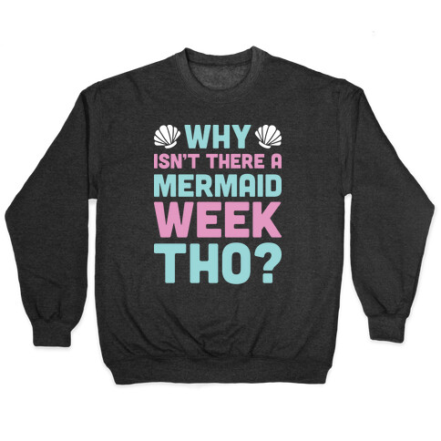 Why Isn't There A Mermaid Week Tho? Pullover