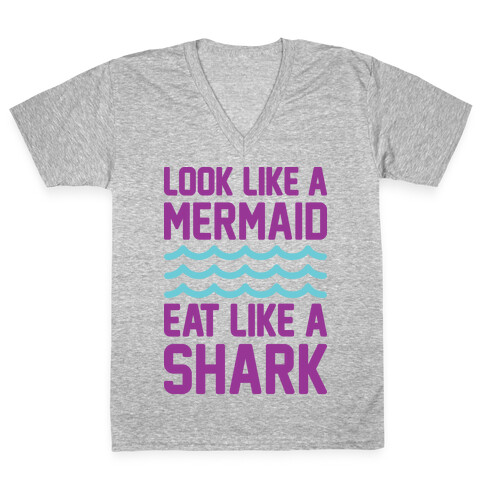 Look Like A Mermaid Eat Like A Shark V-Neck Tee Shirt